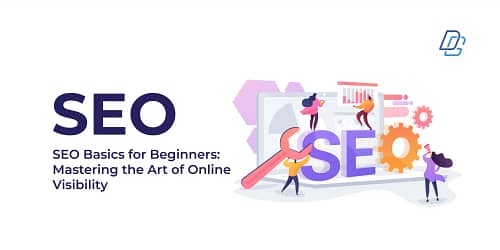 SEO Basics for Beginners: Mastering the Art of Online Visibility