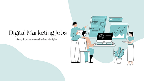 Digital Marketing Jobs: Salary Expectations and Industry Insights