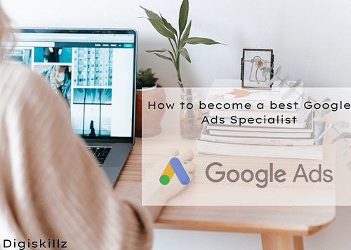 How to become a best Google Ads Specialist